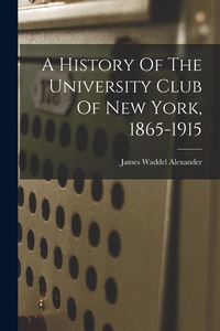 Produktbild: A History Of The University Club Of New York, 1865-1915