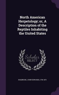Produktbild: North American Herpetology; or, A Description of the Reptiles Inhabiting the United States