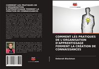 Produktbild: COMMENT LES PRATIQUES DE L'ORGANISATION D'APPRENTISSAGE FERMENT LA CR&Eacute;ATION DE CONNAISSANCES