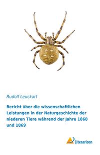 Produktbild: Bericht &uuml;ber die wissenschaftlichen Leistungen in der Naturgeschichte der niederen Tiere w&auml;hrend der Jahre 1868 und 1869