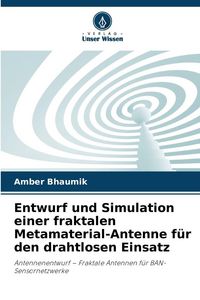 Produktbild: Entwurf und Simulation einer fraktalen Metamaterial-Antenne f&uuml;r den drahtlosen Einsatz