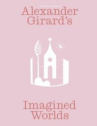 Produktbild: Alexander Girard&rsquo;s Imagined Worlds