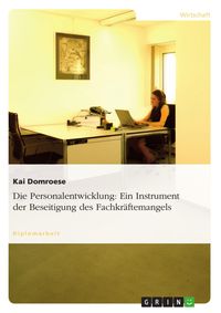 Produktbild: Die Personalentwicklung - Ein Instrument der Beseitigung des Fachkr&auml;ftemangels