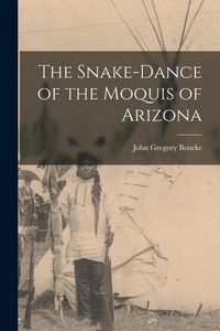 Produktbild: The Snake-Dance of the Moquis of Arizona