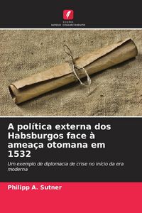Produktbild: A pol&iacute;tica externa dos Habsburgos face &agrave; amea&ccedil;a otomana em 1532