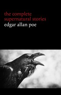 Produktbild: Edgar Allan Poe: The Complete Supernatural Stories (60+ tales of horror and mystery: The Cask of Amontillado, The Fall of the House of Usher, The Blac