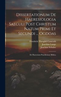 Produktbild: Dissertationum De Haeresiologia Saeculi Post Christum Natum Primi Et Secundi ... Ogdoas: De Haeresium Praedictione Biblica