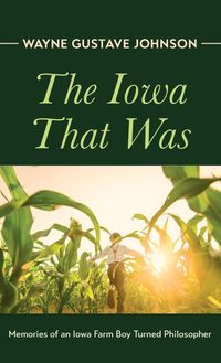 Bild vom Artikel The Iowa That Was vom Autor Wayne Gustave Johnson