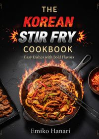 Produktbild: The Korean Stir Fry Cookbook: Easy Dishes with Bold Flavors