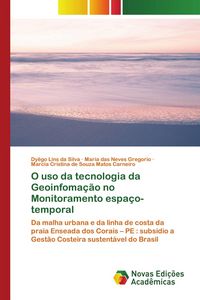 Produktbild: O uso da tecnologia da Geoinfoma&ccedil;&atilde;o no Monitoramento espa&ccedil;o-temporal