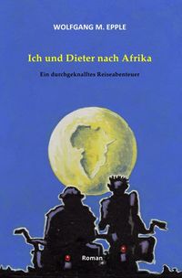 Bild vom Artikel Ich und Dieter nach Afrika vom Autor Wolfgang Manfred Epple