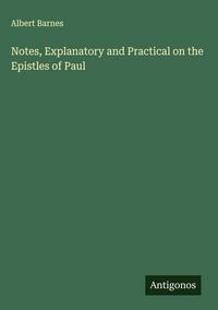 Produktbild: Notes, Explanatory and Practical on the Epistles of Paul