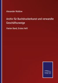 Produktbild: Archiv f&uuml;r Buchdruckerkunst und verwandte Gesch&auml;ftszweige