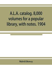 Produktbild: A.L.A. catalog. 8,000 volumes for a popular library, with notes. 1904