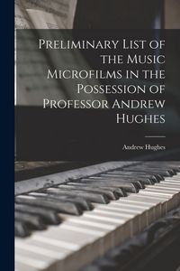 Produktbild: Preliminary List of the Music Microfilms in the Possession of Professor Andrew Hughes