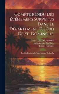 Produktbild: Compte rendu des &eacute;v&eacute;nemens survenus dans le d&eacute;partement du sud de St.-Domingue,: Les dix fructidor et jours suivans de l'an IV
