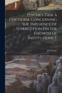 Produktbild: Psyche's Task a Discourse Concerning the Influence of Superstition on the Growth of Institutions T