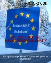 Produktbild: So l&ouml;sen wir die Fl&uuml;chtlingsproblematik