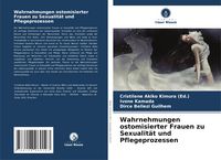Produktbild: Wahrnehmungen ostomisierter Frauen zu Sexualit&auml;t und Pflegeprozessen