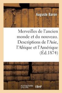 Produktbild: Les merveilles de l'ancien monde et du nouveau. Descriptions scientifiques, historiques