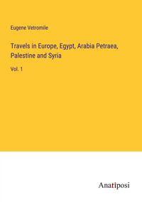 Produktbild: Travels in Europe, Egypt, Arabia Petraea, Palestine and Syria