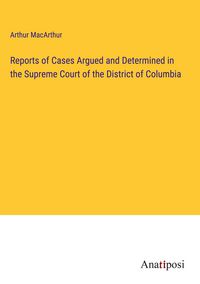 Produktbild: Reports of Cases Argued and Determined in the Supreme Court of the District of Columbia