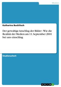Produktbild: Der gewaltige Anschlag der Bilder - Wie die Realit&auml;t der Medien am 11. September 2001 bei uns einschlug