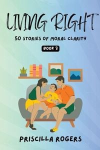 Produktbild: Living Right - 50 Stories Of Moral Clarity - Book 3
