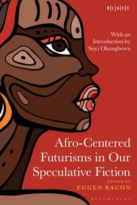 Produktbild: Afro-Centered Futurisms in Our Speculative Fiction