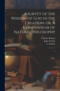 Produktbild: A Survey of the Wisdom of God in the Creation; or, A Compendium of Natural Philosophy: 5