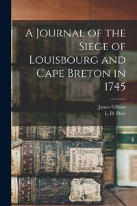Produktbild: A Journal of the Siege of Louisbourg and Cape Breton in 1745 [microform]