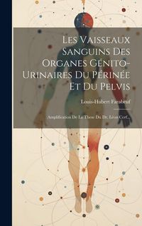 Produktbild: Les Vaisseaux Sanguins Des Organes G&eacute;nito-urinaires Du P&eacute;rin&eacute;e Et Du Pelvis