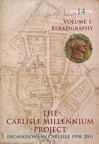 Produktbild: The Carlisle Millennium Project: Excavations in Carlisle 1998-2001. Volume 1