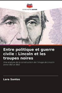 Produktbild: Entre politique et guerre civile : Lincoln et les troupes noires
