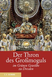 Produktbild: Der Thron des Gro&szlig;moguls im Gr&uuml;nen Gew&ouml;lbe zu Dresden. Deutsche Ausgabe