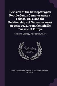 Produktbild: Revision of the Sauropterygian Reptile Genus Cymatosaurus v. Fritsch, 1894, and the Relationships of Germanosaurus Nopcsa, 1928, From the Middle Trias