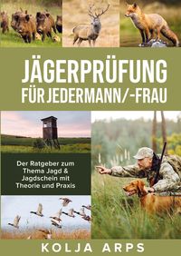 Produktbild: Kolja Arps: J&auml;gerpr&uuml;fung f&uuml;r jedermann/-frau - Der Ratgeber