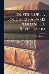 Produktbild: L'industrie de la boucherie &agrave; Paris pendant la r&eacute;volution