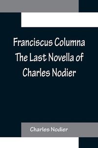 Produktbild: Franciscus Columna The Last Novella of Charles Nodier