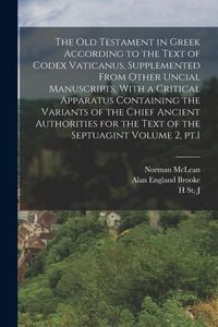 Produktbild: The Old Testament in Greek According to the Text of Codex Vaticanus, Supplemented From Other Uncial Manuscripts, With a Critical Apparatus Containing