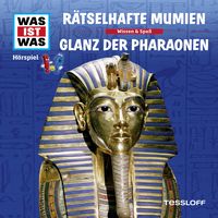 WAS IST WAS Hörspiel. Rätselhafte Mumien / Glanz der Pharaonen. Matthias Falk