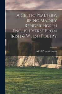 Produktbild: A Celtic Psaltery, Being Mainly Renderings in English Verse From Irish & Welsh Poetry
