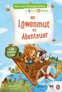 Produktbild: Meine liebsten Vorlesegeschichten f&uuml;r 3,5 und 10 Minuten - Mit L&ouml;wenmut ins Abenteuer &ndash; In 15 Geschichten um die Welt
