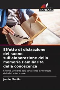 Produktbild: Effetto di distrazione del suono sull'elaborazione della memoria Familiarit&agrave; della conoscenza
