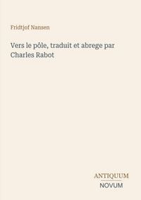 Produktbild: Vers le p&ocirc;le, traduit et abrege par Charles Rabot