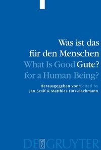Produktbild: Was ist das f&uuml;r den Menschen Gute? / What is Good for a Human Being?
