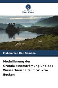 Produktbild: Modellierung der Grundwasserstr&ouml;mung und des Wasserhaushalts im Wukro-Becken