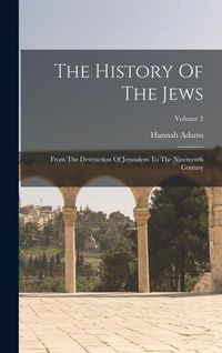 Produktbild: The History Of The Jews: From The Destruction Of Jerusalem To The Nineteenth Century; Volume 2