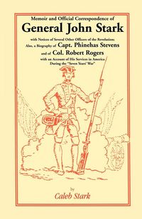Produktbild: Memoir and Official Correspondence of General John Stark, with Notices of Several Other Officers of the Revolution; Also, a Biography of Capt. Phineha