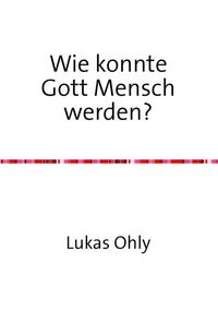 Produktbild: Wie konnte Gott Mensch werden?
